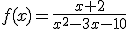 f(x)=\frac{x+2}{x^2-3x-10}