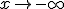 x\to -\infty