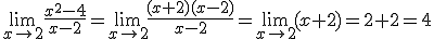 \lim_{x\to 2}\frac{x^2-4}{x-2} = \lim_{x\to 2}\frac{(x+2)(x-2)}{x-2} = \lim_{x\to 2} (x+2) = 2+2 = 4