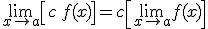 \lim_{x\to a}\left[c\,f(x)\right] = c\left[\lim_{x\to a}f(x)\right]