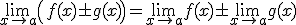 \lim_{x\to a}\left(f(x)\pm g(x)\right) = \lim_{x\to a}f(x)\pm \lim_{x\to a} g(x)