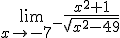 \lim_{x\to -7^-}\frac{x^2+1}{\sqrt{x^2-49}}