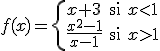 f(x)=\left\{ \begin{array}{lll} x+3 & \mbox{si} & x < 1  \\ \frac{x^2-1}{x-1} & \mbox{si} & x>1\\ \end{array} \right.