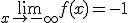 \lim_{x\to -\infty}f(x)=-1