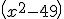 \left(x^2-49\right)