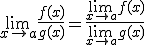 \lim_{x\to a}\frac{f(x)}{g(x)} = \frac{\lim_{x\to a}f(x)}{\lim_{x\to a}g(x)}