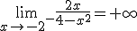 \lim_{x\to -2^-}\frac{2x}{4-x^2}=+\infty