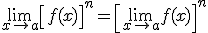 \lim_{x\to a}\left[f(x)\right]^n=\left[\lim_{x\to a} f(x)\right]^n