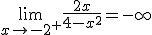 \lim_{x\to -2^+}\frac{2x}{4-x^2}=-\infty