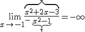 \lim_{x\to -1^-}\frac{\overbrace{x^2+2x-3}^-}{\underbrace{x^2-1}_+}=-\infty