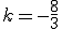 k=-\frac{8}{3}