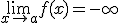 \lim_{x\to a}f(x)=-\infty