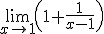 \lim_{x\to 1}\left(1+\frac{1}{x-1}\right)