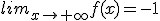 lim_{x\to +\infty}f(x)=-1