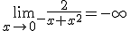 \lim_{x\to 0^-}\frac{2}{x+x^2}=-\infty