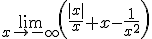\lim_{x\to -\infty}\left(\frac{|x|}{x}+x-\frac{1}{x^2}\right)