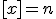 [x] = n