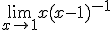 \lim_{x\to 1}x(x-1)^{-1}