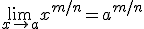 \lim_{x\to a}x^{m/n} = a^{m/n}
