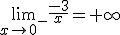 \lim_{x\to 0^-}\frac{-3}{x}=+\infty