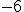 -6