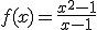 f(x)=\frac{x^2-1}{x-1}