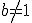 b\neq 1