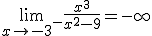 \lim_{x\to -3^-}\frac{x^3}{x^2-9}=-\infty