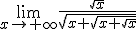 \lim_{x\to +\infty}\frac{\sqrt{x}}{\sqrt{x+\sqrt{x+\sqrt{x}}}}