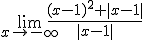 \lim_{x\to -\infty}\frac{(x-1)^2+|x-1|}{|x-1|}