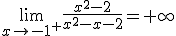 \lim_{x\to -1^+}\frac{x^2-2}{x^2-x-2}=+\infty