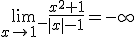 \lim_{x\to 1^-}\frac{x^2+1}{|x|-1}=-\infty