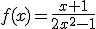 f(x)=\frac{x+1}{2x^2-1}