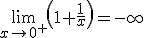 \lim_{x\to 0^+}\left(1+\frac{1}{x}\right)=-\infty