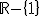 \mathbb{R}-\{1\}