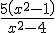 \frac{5\left(x^2-1\right)}{x^2-4}