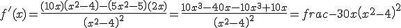 f'(x)=\frac{(10x)\left(x^2-4\right)-\left(5x^2-5\right)(2x)}{\left(x^2-4\right)^2}=\frac{10x^3-40x-10x^3+10x}{\left(x^2-4\right)^2}=frac{-30x}{\left(x^2-4\right)^2}