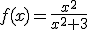 f(x)=\frac{x^2}{x^2+3}