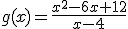 g(x)=\frac{x^2-6x+12}{x-4}