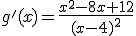 g'(x)=\frac{x^2-8x+12}{(x-4)^2}