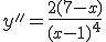 y''=\frac{2(7-x)}{(x-1)^4}