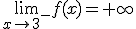 \lim_{x\to 3^-}f(x)=+\infty