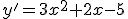 y'=3x^2+2x-5