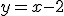 y=x-2