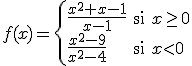 f(x)=\left\{ \begin{array}{lll} \frac{x^2+x-1}{x-1} & \mbox{si} & x\geq 0  \\ \frac{x^2-9}{x^2-4} & \mbox{si} & x<0\\ \end{array} \right. 