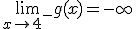 \lim_{x\to 4^-}g(x)=-\infty