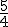 $\frac{5}{4}$