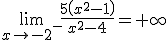 \lim_{x\to -2^-}\frac{5\left(x^2-1\right)}{x^2-4}=+\infty