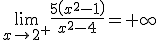 \lim_{x\to 2^+}\frac{5\left(x^2-1\right)}{x^2-4}=+\infty