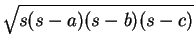 $\displaystyle \sqrt{s(s - a)(s - b)(s - c)}$